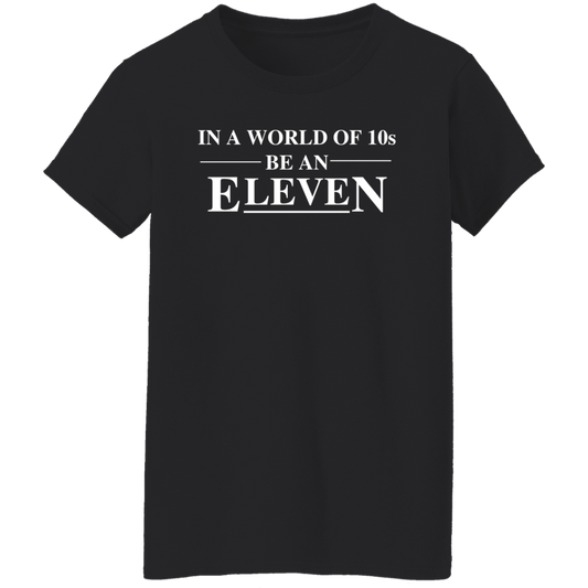 Be An Eleven - G500L Ladies' 5.3 oz. T-Shirt