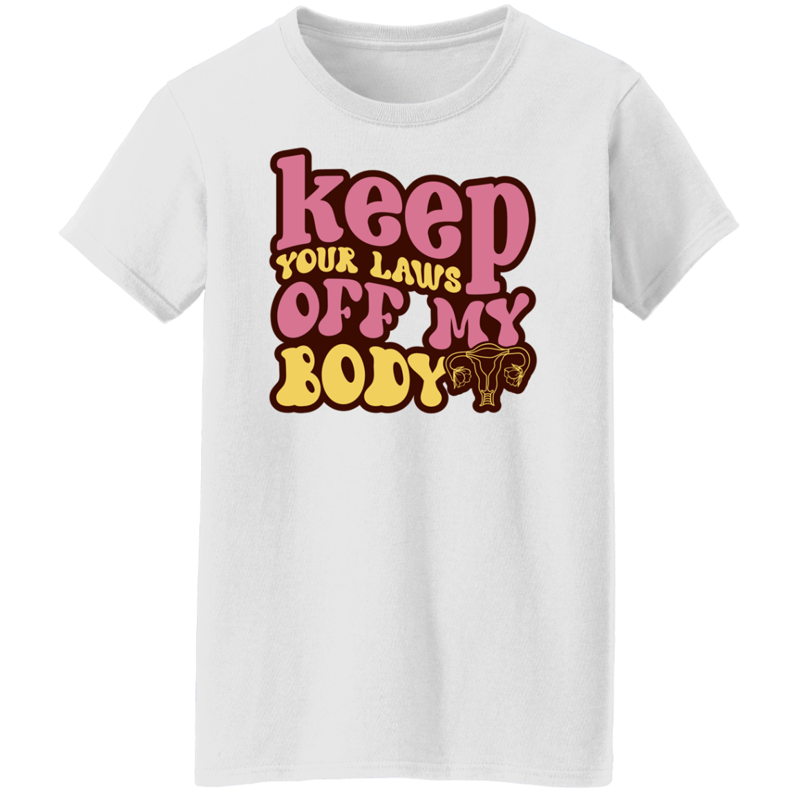 Keep Your Laws Off -G500L Ladies' 5.3 oz. T-Shirt