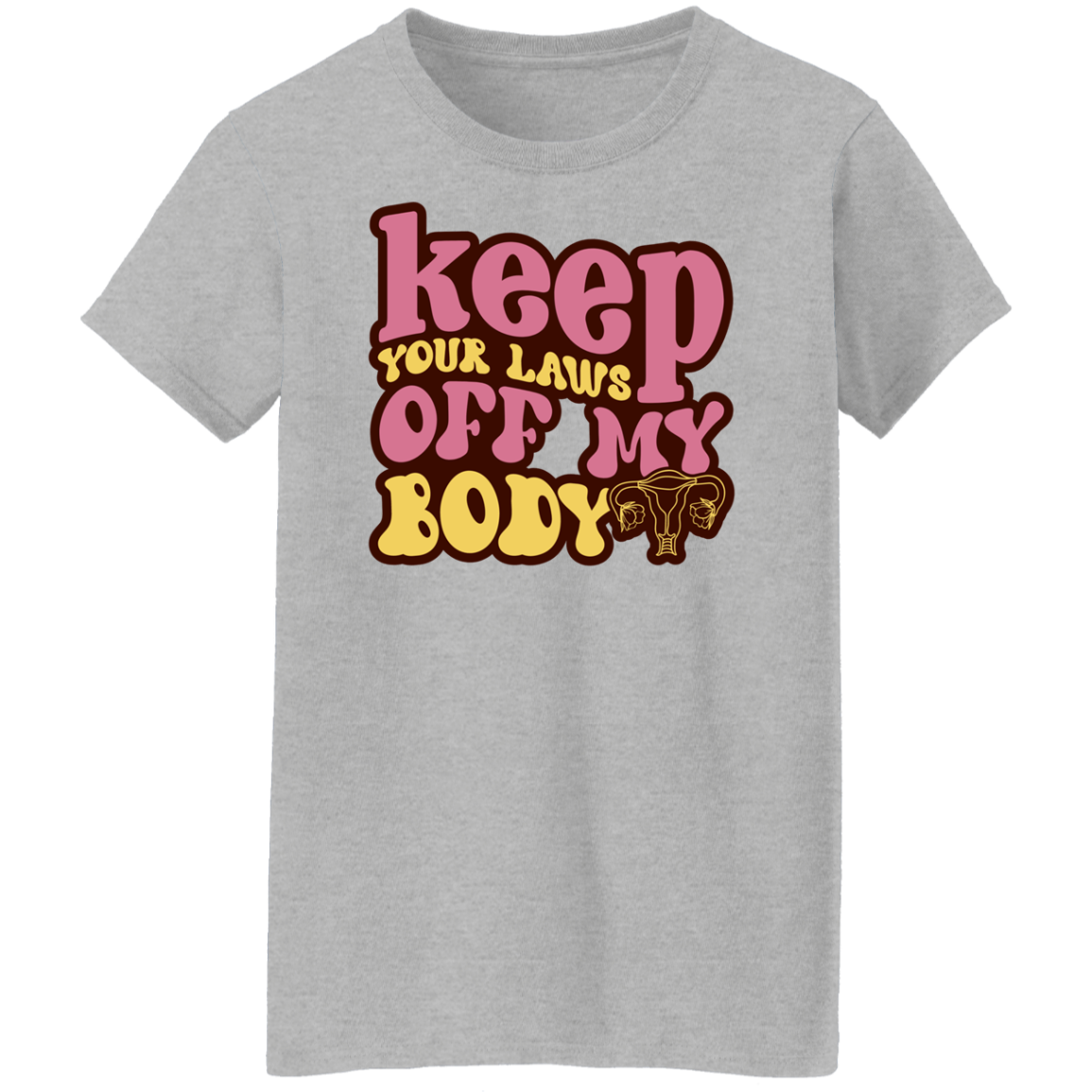 Keep Your Laws Off -G500L Ladies' 5.3 oz. T-Shirt